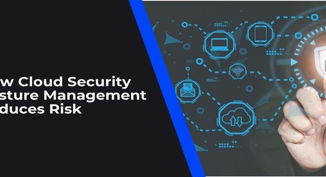 How Cloud Security Posture Management Reduces Risk